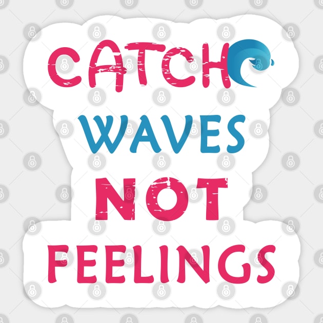 Catch Waves Not Feelings Sticker by aborefat2018